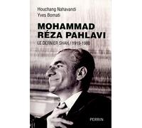 Mohammad Réza Pahlavi : le dernier Shah / 1919-1980