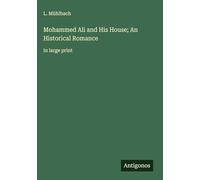 Mohammed Ali and His House; An Historical Romance: in large print