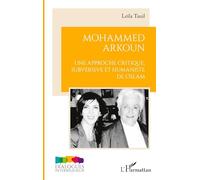 Mohammed Arkoun Une approche critique subversive et humaniste de l'Islam - Leila Tauil - L'harmattan - broché - Essai