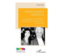 Mohammed Arkoun Une approche critique subversive et humaniste de l'Islam - Leila Tauil - L'harmattan - broché - Essai