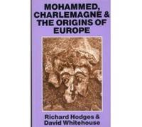 Mohammed, Charlemagne, & the Origins of Europe David Whitehouse, Richard Hodges (Auteur)
