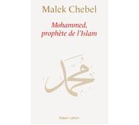 Mohammed, Prophète de l'Islam - Malek Chebel - Robert Laffont - broché - Essai