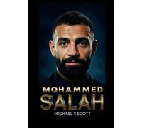 MOHAMMED SALAH: An Inside Look At His Humble Beginnings, His Faith, And How He Became A Global Icon Who Changed The Game Forever