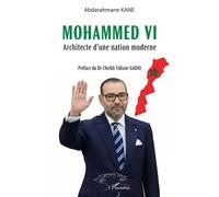 Mohammed VI Architecte d’une nation moderne - Abdourahmane Kane - L'harmattan - broché - Essai