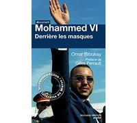 Mohammed VI: Derrière les masques