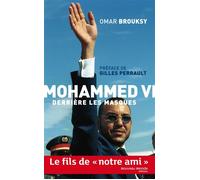 Mohammed VI, derrière les masques Le fils de "notre ami" - Omar Brouksy - Nouveau Monde Eds - broché - Essai