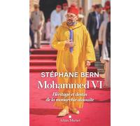 Mohammed VI Héritage et destin de la monarchie alaouite - Stéphane Bern - Albin Michel - broché - Essai