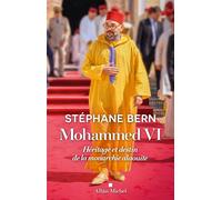Mohammed VI Héritage et destin de la monarchie alaouite - Stéphane Bern - Albin Michel - ebook (ePub) - Essai
