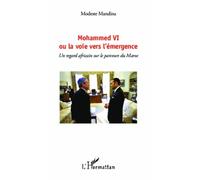 Mohammed VI Ou la voie vers l'émergence Un regard africain sur le parcours du Maroc - Un regard africain sur le parcours du Maroc - Modeste Mandina - L'harmattan - broché - Essai