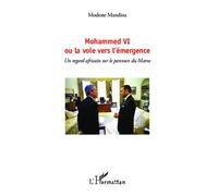 Mohammed VI Ou la voie vers l'émergence Un regard africain sur le parcours du Maroc - Un regard africain sur le parcours du Maroc - Modeste Mandina - L'harmattan - broché - Essai