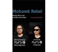 Mohawk Rebel : Shelley Niro's Art And New York State Paperback Book By Claire Raymond
