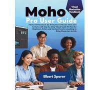 Moho Pro 14 User Guide: Complete Step by Step Instructional Manual Teaching Vector Drawing Smart Bones and 2D Development Using This Professional Animation Software for PC and MacOS