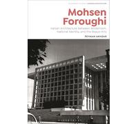 Mohsen Foroughi: Iranian Architecture between Modernism, National Identity, and the Beaux-Arts