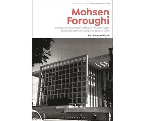 Mohsen Foroughi: Iranian Architecture between Modernism, National Identity, and the Beaux-Arts