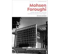 Mohsen Foroughi: Iranian Modernism and the Architect as Government Agent