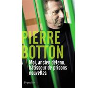 Moi, ancien détenu, bâtisseur de prisons nouvelles Chronique d'un combat gagné - Pierre Botton - Pygmalion - broché - Récit