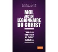 Bernard Nicolas & Xavier Léger – Moi, ancien légionnaire du Christ – 7 ans dans une secte – Broché