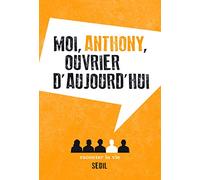 Moi, Anthony, ouvrier d'aujourd'hui