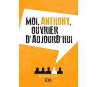 Moi, Anthony, ouvrier d'aujourd'hui - Anonyme - Raconter La Vie - broché - Récit