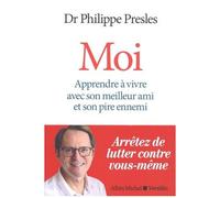 Moi – Apprendre à vivre avec son meilleur ami et son pire ennemi – Les Éditions Albin Michel