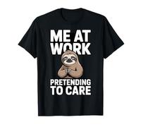 Moi au Travail, Je Fais Semblant de m'en Soucier, drôle, Paresseux, Sarcastique T-Shirt