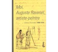 Moi, Auguste Ravenel Artiste-Peintre : Lettres Illustrées 1908-1916