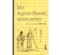 Moi, Auguste Ravenel, Artiste-Peintre - Lettres Illustrées, 1908-1916