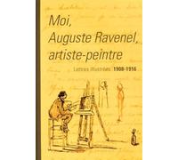 Moi, Auguste Ravenel artiste-peintre Lettres illustrées 1908-1916 - archives départementales de l'Oise - Ems Management Et Societes - broché - Biographie