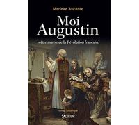 Moi Augustin. Prêtre martyr de la Révolution française