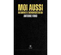 Moi aussi Du surfait à l'authenticité du soi - Antoine Foko - Le Lys Bleu - broché - Roman