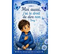 Moi aussi, j’ai le droit de dire non: Apprendre à poser ses limites, se respecter et se protéger