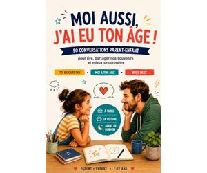 Moi aussi, j'ai eu ton âge !: 50 conversations parent-enfant pour rire, partager nos souvenirs et mieux se connaître