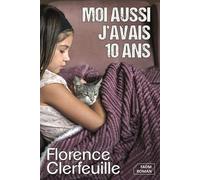 Moi aussi, j'avais 10 ans - Florence Clerfeuille - Fadm Florence Clerfeuille - broché - Roman