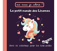 Moi aussi je colorie le petit monde des Licornes - livre de coloriage pour les tout-petits - dès 2 ans: Pour apprendre en s'amusant - premier cahier de coloriage pour enfants