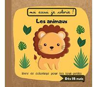 Moi aussi je colorie les animaux - livre de coloriage pour les tout-petits - dès 18 mois: pour apprendre en s'amusant - petit imagier pour enfants à ... de larges dessins - premiers coloriages.