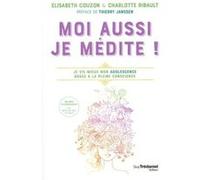 Moi aussi, je médite ! + CD Elisabeth Couzon (Auteur), Charlotte Ribault (Auteur), Thierry Janssen (Préface)