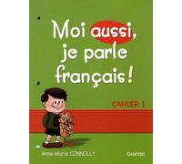 Moi Aussi, Je Parle Français ! - Cahier 1