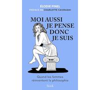 Moi aussi je pense donc je suis: Quand les femmes réinventent la philosophie