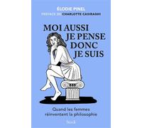 Moi aussi je pense donc je suis Quand les femmes réinventent la philosophie - Elodie Pinel - Stock - broché - Essai