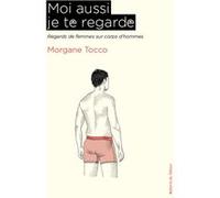 Moi aussi je te regarde Morgane Tocco (Auteur)