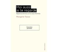 Moi aussi je te regarde: Regards de femmes sur corps d’hommes