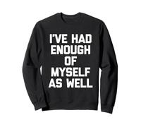 Moi Aussi, j'en AI Assez de Moi - Discours drôle et Sarcastique Sweatshirt
