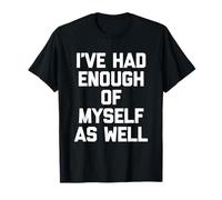 Moi Aussi, j'en AI Assez de Moi - Discours drôle et Sarcastique T-Shirt