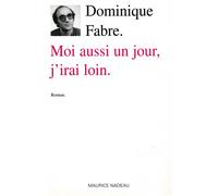 Moi Aussi un Jour, J'Irai Loin - Clément C. Fabre - Maurice Nadeau-Lettres Nouvelles - broché - Roman