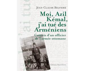 Moi, Azil Kémal, j'ai tué des Arméniens: Carnet d'un officier de l'armée ottomane