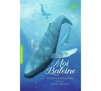 Moi, Baleine Orianne Charpentier (Auteur), Olivier Desvaux (Illustration)