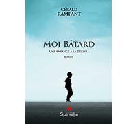 Moi Bâtard: Une enfance à la dérive…