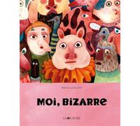 Moi, bizarre - Maria-Luisa Uth - Joie De Lire - cartonné - Album jeunesse