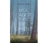 Moi cagot et fils des landes - Vincent Lajus - Geste - broché - Roman