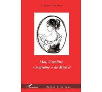 Moi, Caroline, "marraine" de Musset - Jacques Jaubert - L'harmattan - broché - Roman